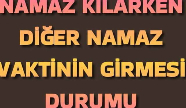 vaktin çıkması ve girmesi