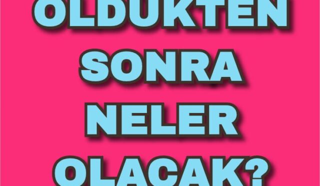 öldükten sonra
