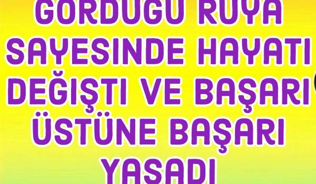 gördüğü rüya sayesinde