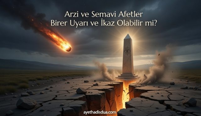 Kur’an ve Sünnet’te zikredilen üstten ve alttan gelen afetler, yalnızca doğal olaylar değil; insanı acziyetine, sorumluluğa ve ilâhî kudrete yönelten ibret ve uyarı vesileleridir.