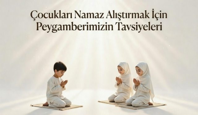 Namaz eğitiminde başarının sırrı baskı değil, sevgidir. Hz. Muhammed (s.a.v.)’in “Kolaylaştırın, zorlaştırmayın; müjdeleyin, nefret ettirmeyin” öğüdü; çocuklara ibadeti sevdirmenin, kalıcı bir iman bilinci oluşturmanın en etkili yolunu gösteriyor.
