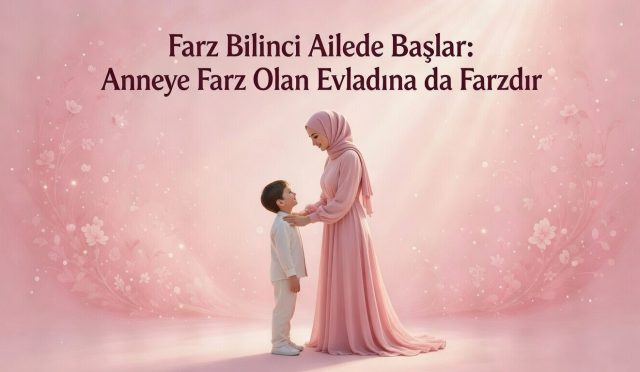 Dinî hükümler şahsa göre değişmez; mükellefiyet çağına ulaşan herkes farzlardan sorumludur. Anne-babanın kendi hassasiyetini evladına da sevdirerek kazandırması, hem bir vazife hem de bir emanettir.