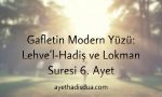 Lokman Suresi 6. ayette geçen “lehve’l-hadis”, insanı hakikatten uzaklaştıran oyalayıcı söz ve meşguliyetleri ifade eder. Günümüzde ise gaflet, çoğu zaman modern medya ve içeriklerle kalbi sessizce kuşatmaktadır.