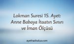 Lokman Suresi 15. ayet, anne babaya saygı ve iyiliği emrederken iman konusunda tavize izin vermez. Mümin; kırmadan, isyan etmeden fakat Allah’a kulluk çizgisini aşmadan bir denge kurmakla yükümlüdür.
