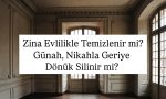 Zina eden iki kişinin sonradan evlenmesi, işlenen günahı ortadan kaldırır mı? İslam âlimlerinin görüşleri çerçevesinde bu meselenin fıkhî hükmünü ve tövbenin önemini ele alıyoruz.