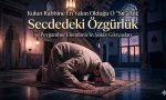 Bedenin en alçak, ruhun ise en yüce mertebeye ulaştığı o mübarek an: Secde. Peygamber Efendimiz'in (s.a.v) ayakları şişene kadar ibadet etmesinin ardındaki o 'şükür' sırrı nedir?
