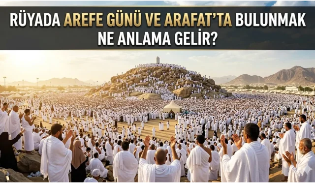 Rüyada Arefe günü görmek ve Arafat’ta bulunmak; kayıplara kavuşma, küslerin barışması, beklenen müjdeli haberler ve bereketli kazanç kapılarının açılması gibi pek çok hayra işaret eder.